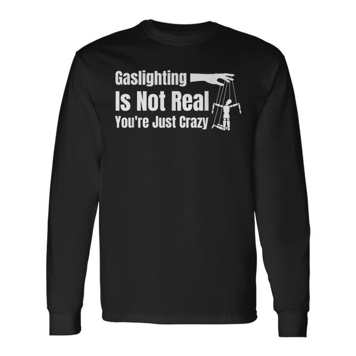 Gaslighting Is Not Real Youre Just Crazy Meme Meme Long Sleeve T-Shirt T-Shirt