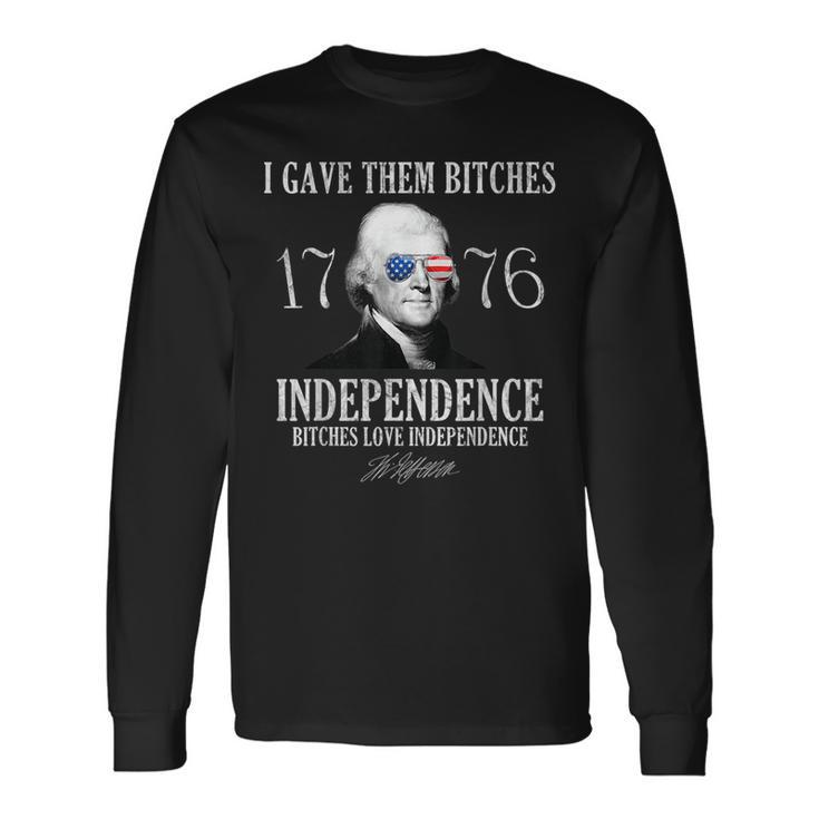 I Gave Them Bitches 1776 Independence Love Independence 1776 Long Sleeve T-Shirt