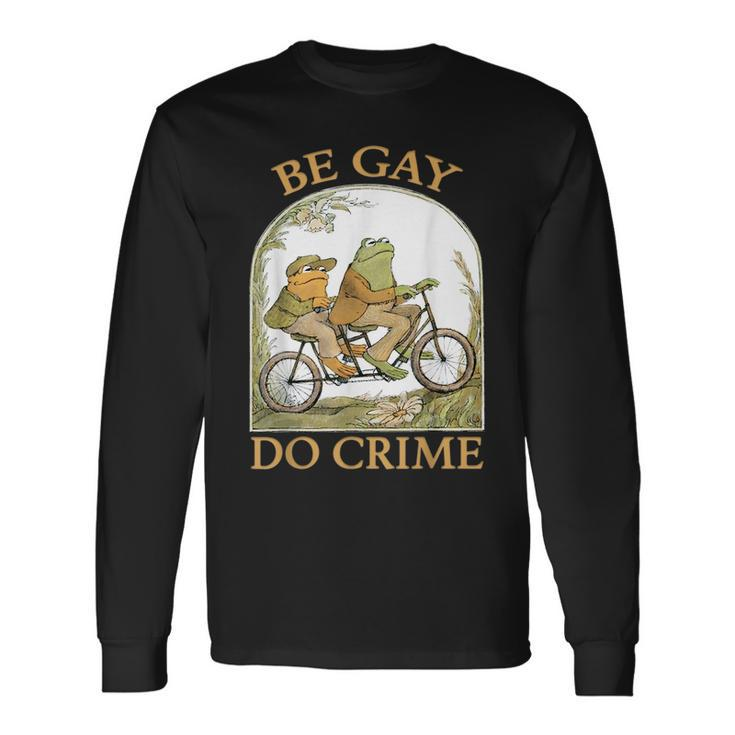Be Gay Do Crime Frog And The Toad For Lgbtq Pride Long Sleeve T-Shirt