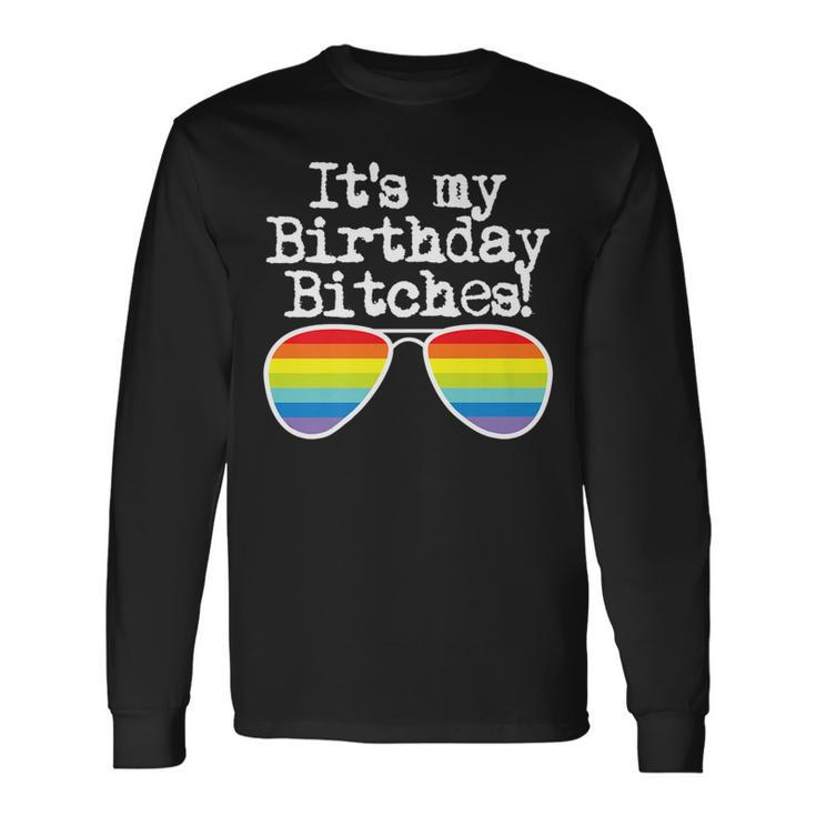 Gay Pride Its My Birthday Bitches Long Sleeve T-Shirt