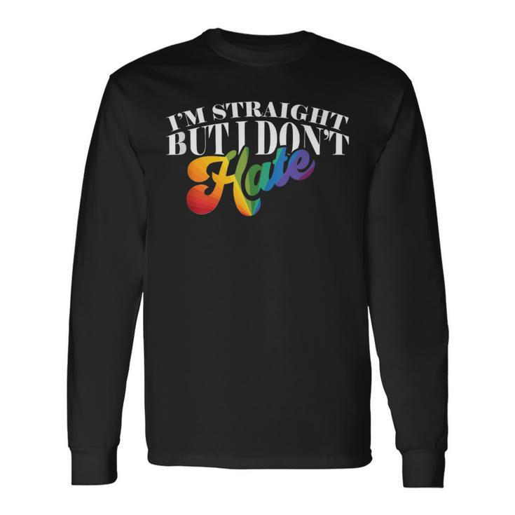 Gay Pride Support Im Straight But I Dont Hate Long Sleeve T-Shirt T-Shirt