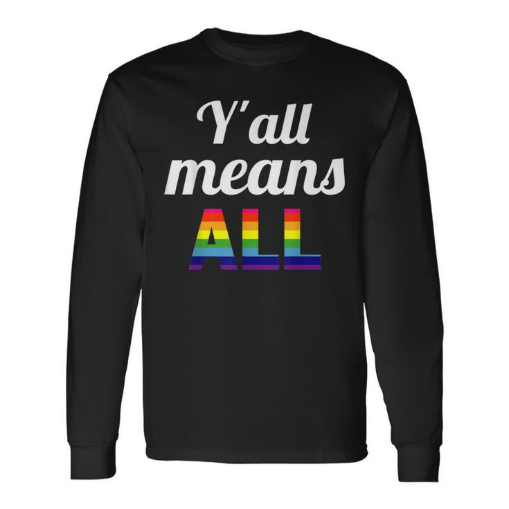 Gay Pride Y'all Means All Long Sleeve T-Shirt