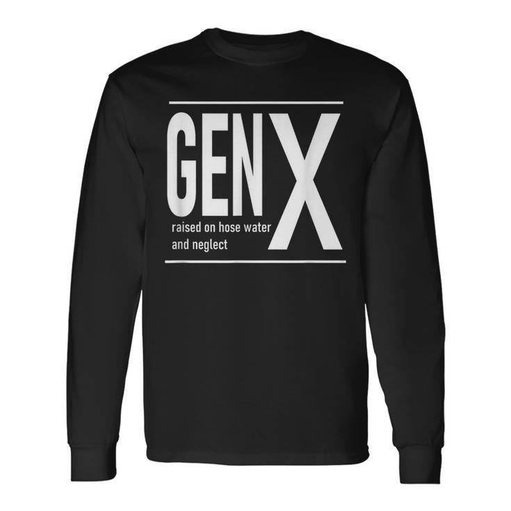 Gen X Raised On Hose Water And Neglect Humor C Long Sleeve T-Shirt