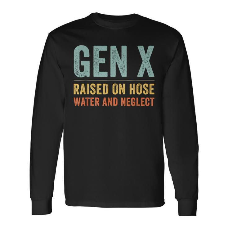 Gen X Raised On Hose Water And Neglect Retro Generation X Long Sleeve T-Shirt