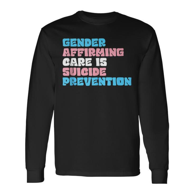 Gender Affirming Care Is Suicide Prevention Lgbt Rights Long Sleeve T-Shirt