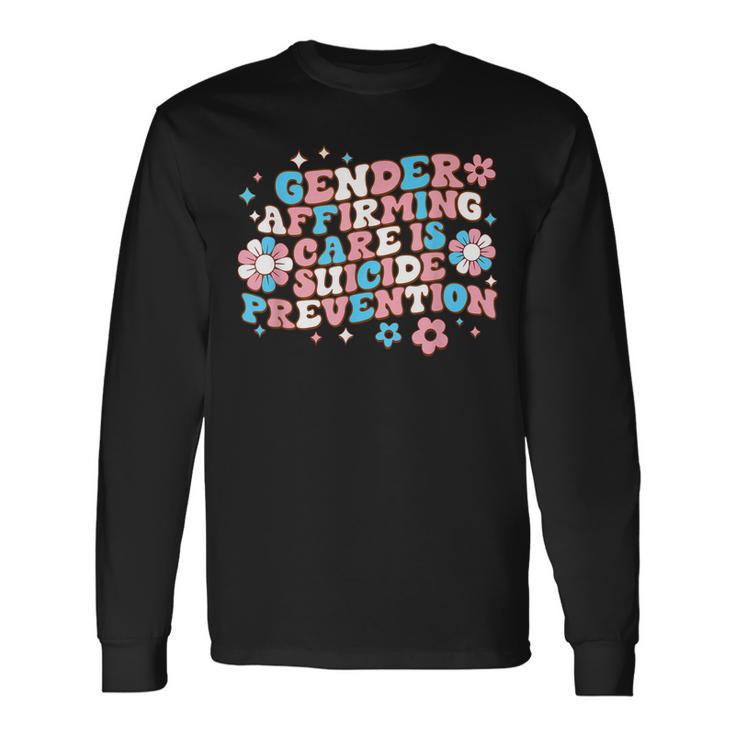 Gender Affirming Care Is Suicide Prevention Trans Rights Long Sleeve T-Shirt Gifts ideas
