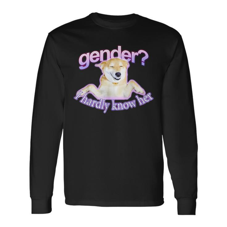 Gender I Hardly Know Her Long Sleeve T-Shirt