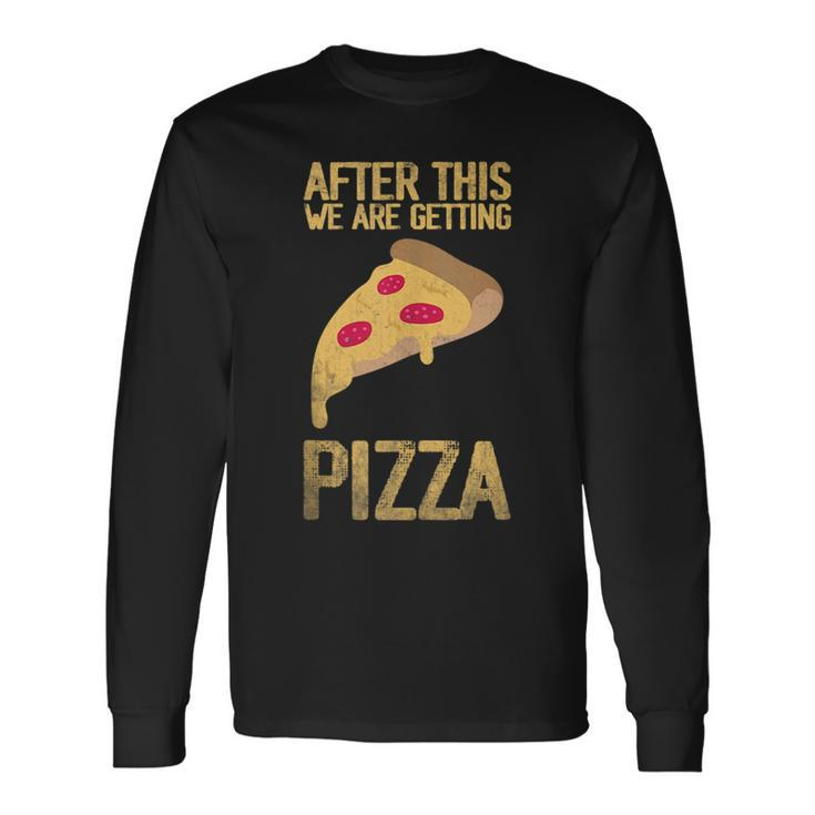 After This We Are Getting Pizza Food Quote Pizza Long Sleeve T-Shirt T-Shirt