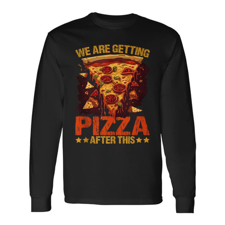 We Are Getting Pizza After This ----- Pizza Long Sleeve T-Shirt T-Shirt