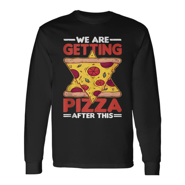We Are Getting Pizza After This Pizza Long Sleeve T-Shirt T-Shirt
