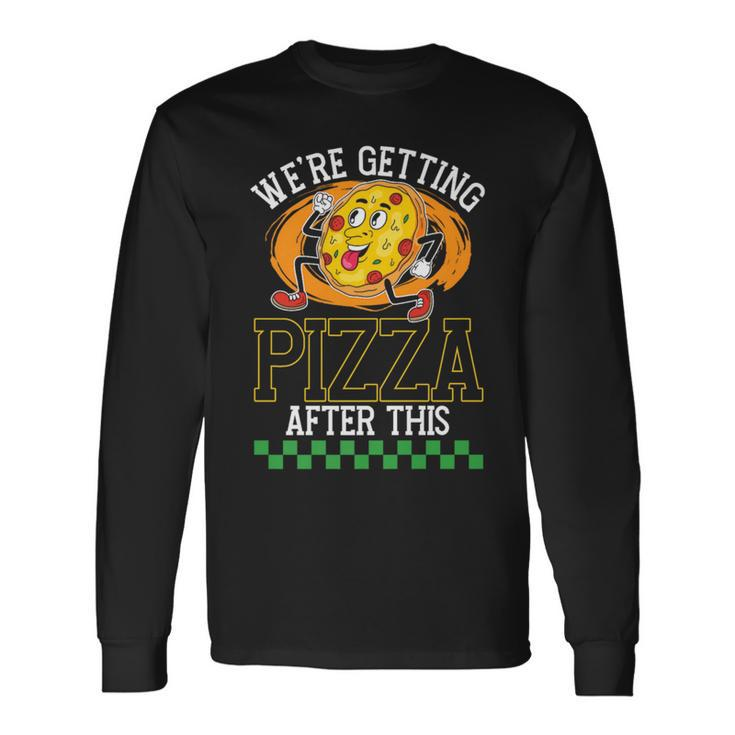 Were Getting Pizza After This Pizzas Lover Pizza Long Sleeve T-Shirt T-Shirt