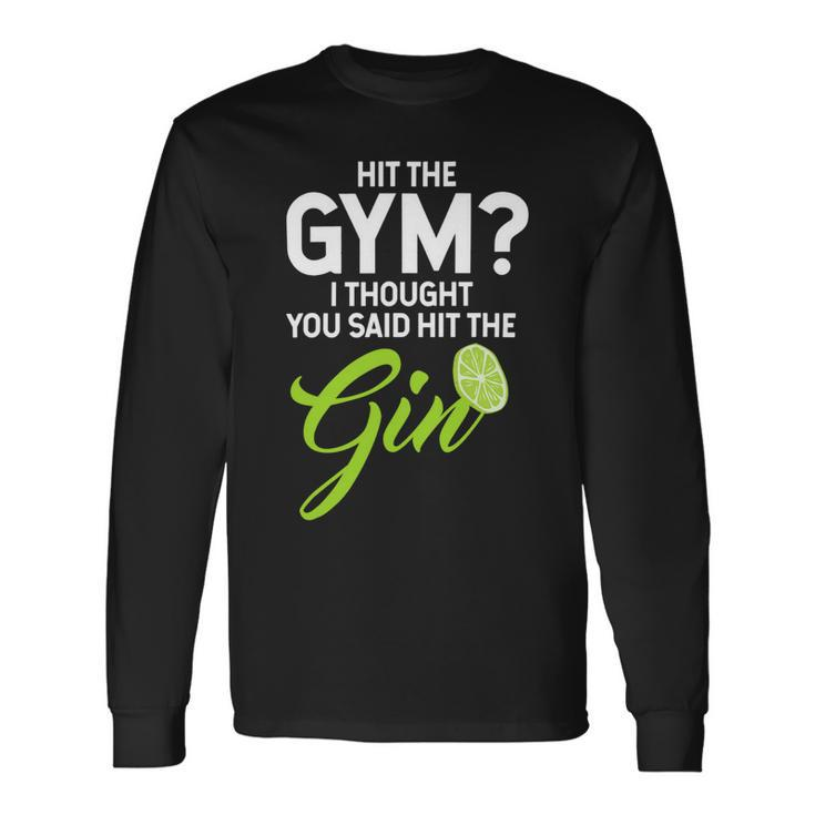 Gin Lovers Hit The Gym Thought Hit The Gin Long Sleeve T-Shirt