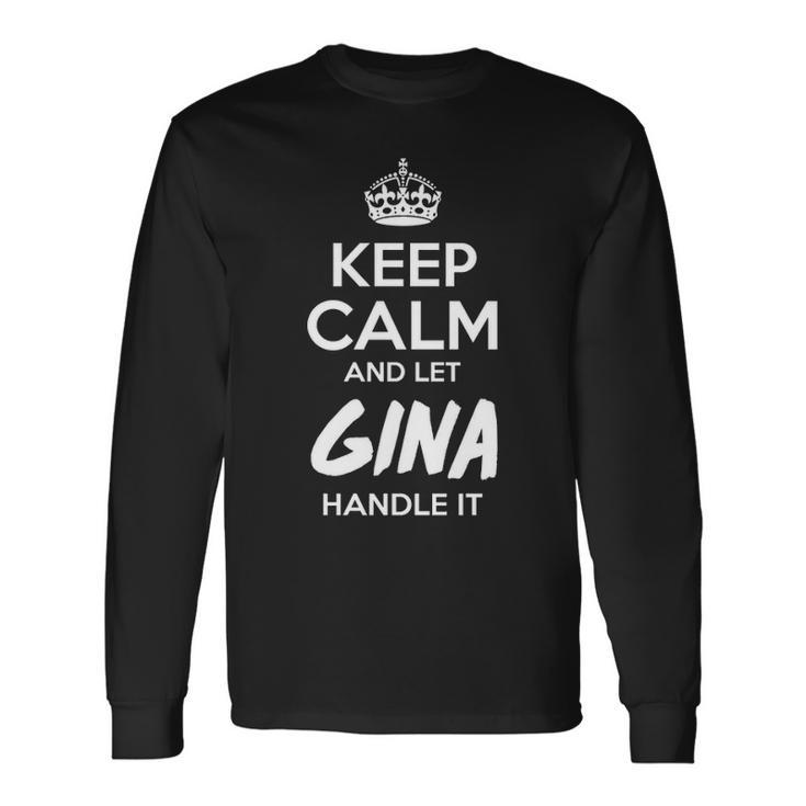 Gina Name Keep Calm And Let Gina Handle It Long Sleeve T-Shirt