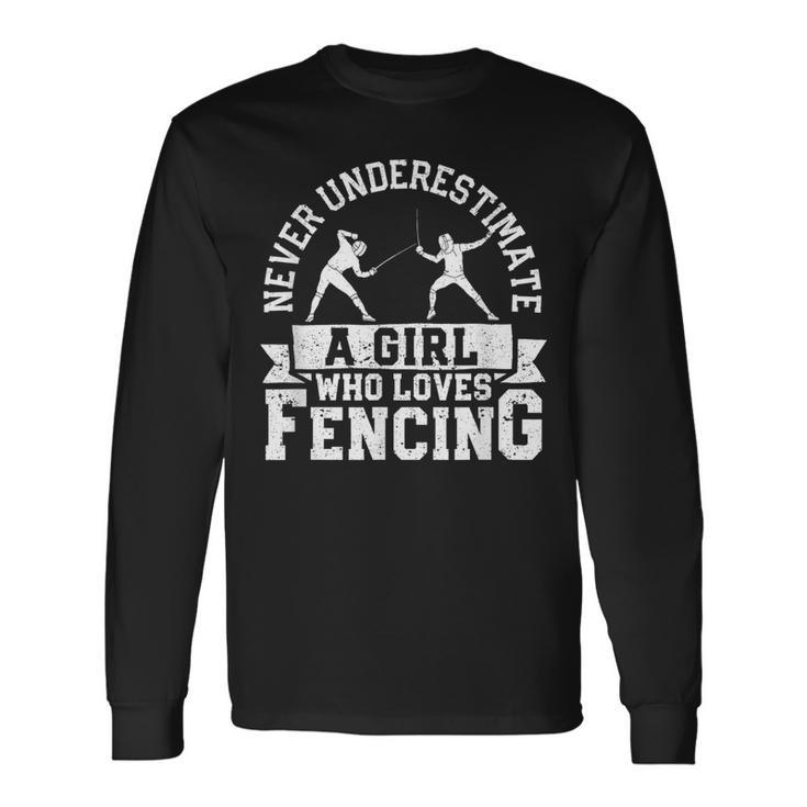 Girls Fencer Never Underestimate A Girl Who Loves Fencing Long Sleeve T-Shirt