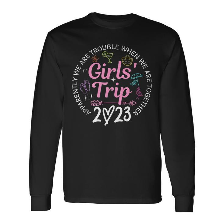 Girls Trip 2023 Apparently Are Trouble When Were Together Long Sleeve T-Shirt