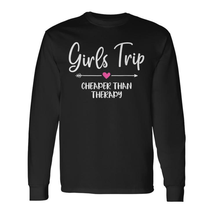 Girls Trip Cheaper Than A Therapy Bachelorette Party Long Sleeve T-Shirt
