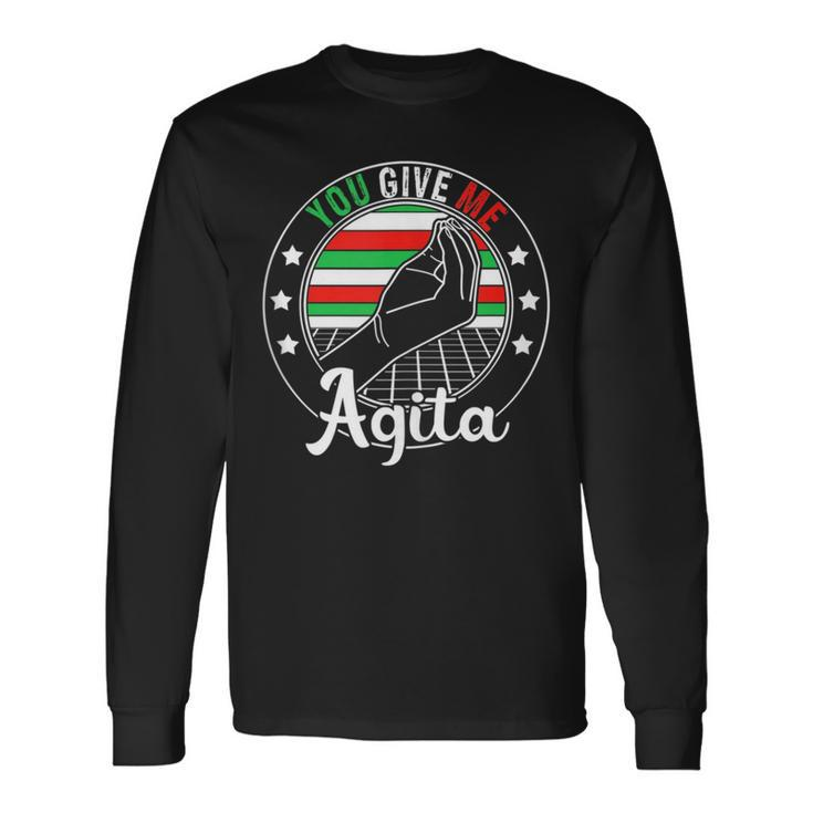 You Give Me Agita Italian Humor Quote Long Sleeve T-Shirt T-Shirt