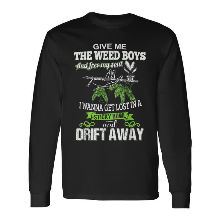 Give Me The Weed Boys And Free My Soul I Wanna Get Lost In A Long Sleeve T-Shirt