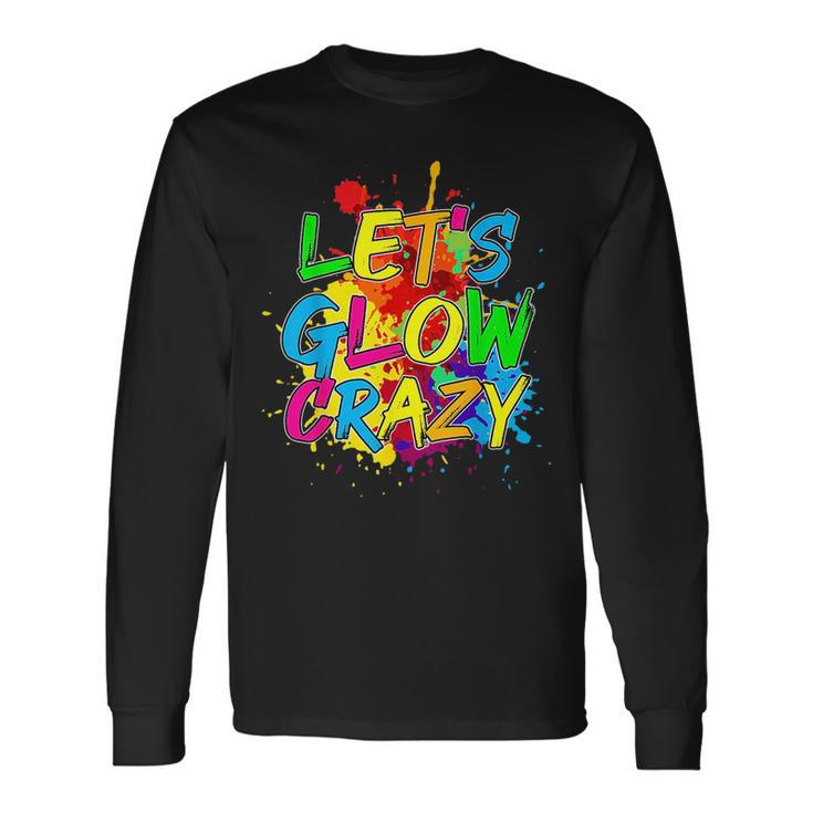 Lets Glow Crazy Glow Party 80S Retro Costume Party Lover Long Sleeve T-Shirt Gifts ideas