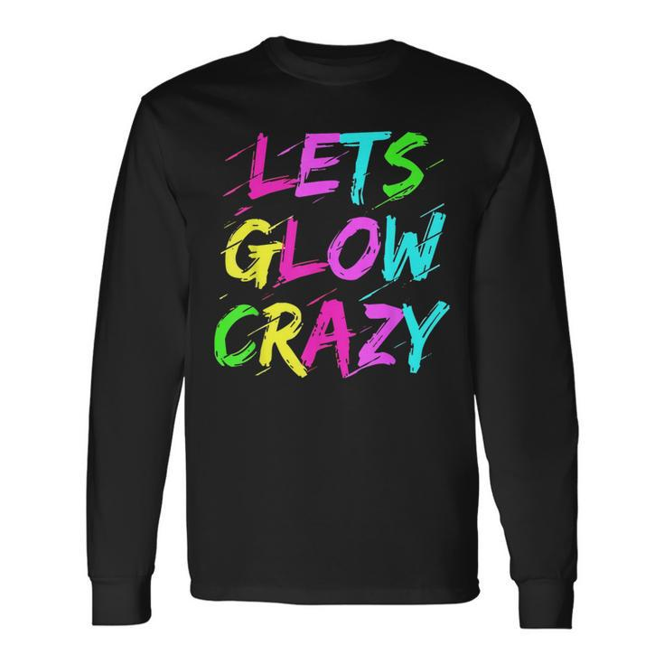 Lets Glow Crazy Glow Party 80S Retro Costume Party Lover 80S Vintage Long Sleeve T-Shirt