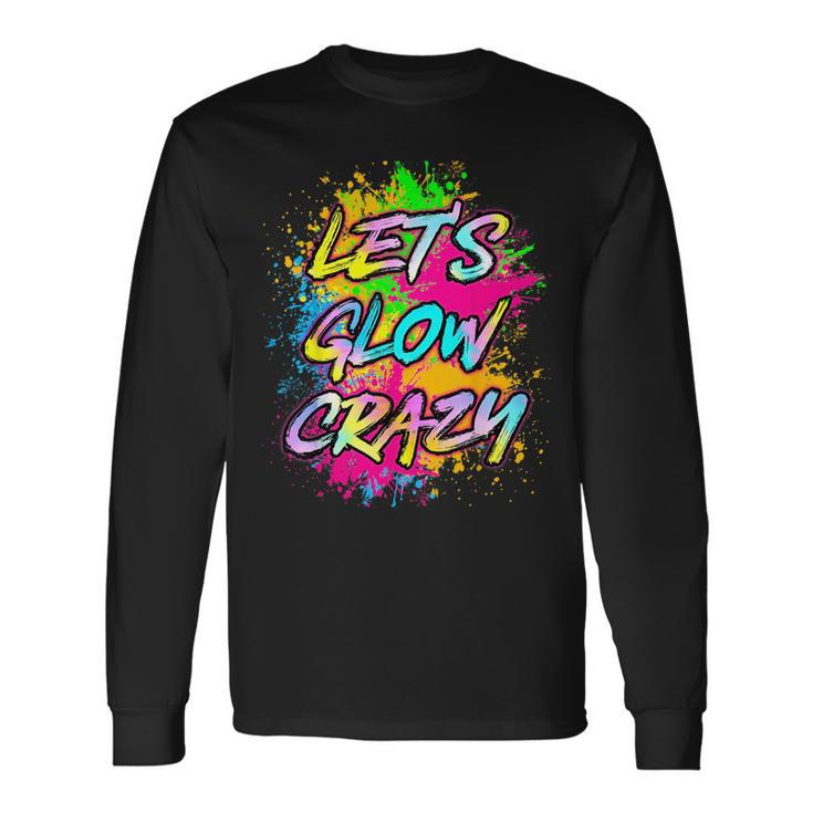 Lets Glow Crazy Party Boys Girls 80S Party Outfit Long Sleeve T-Shirt