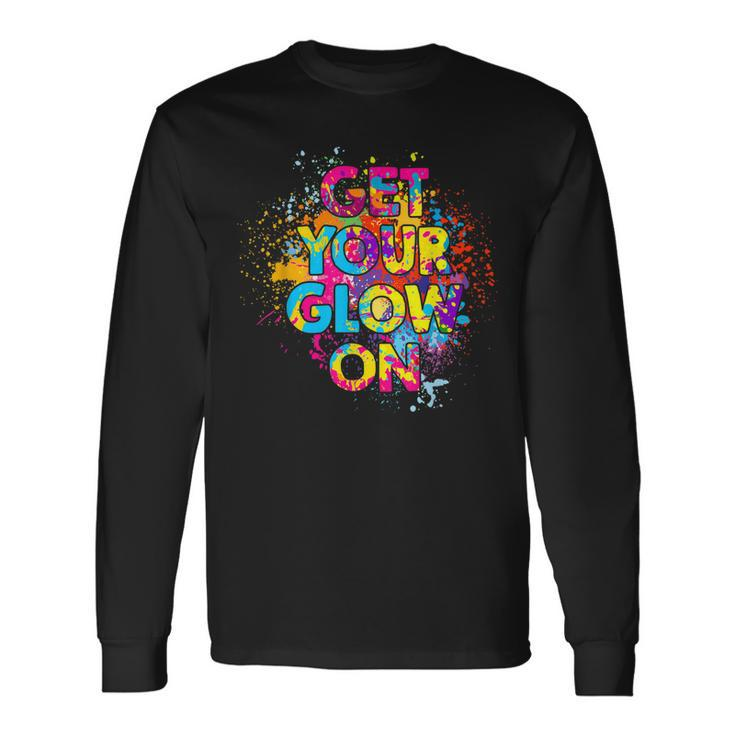 Get Your Glow On Party 80S 90S Retro Colors Glow Squad Party Long Sleeve T-Shirt