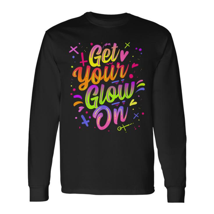 Get Your Glow On Retro Colorful Quote Group Team Long Sleeve T-Shirt