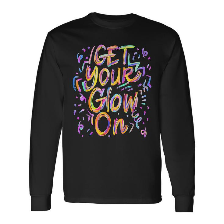 Get Your Glow On Retro Colorful Quote Group Team Tie Dye Long Sleeve T-Shirt