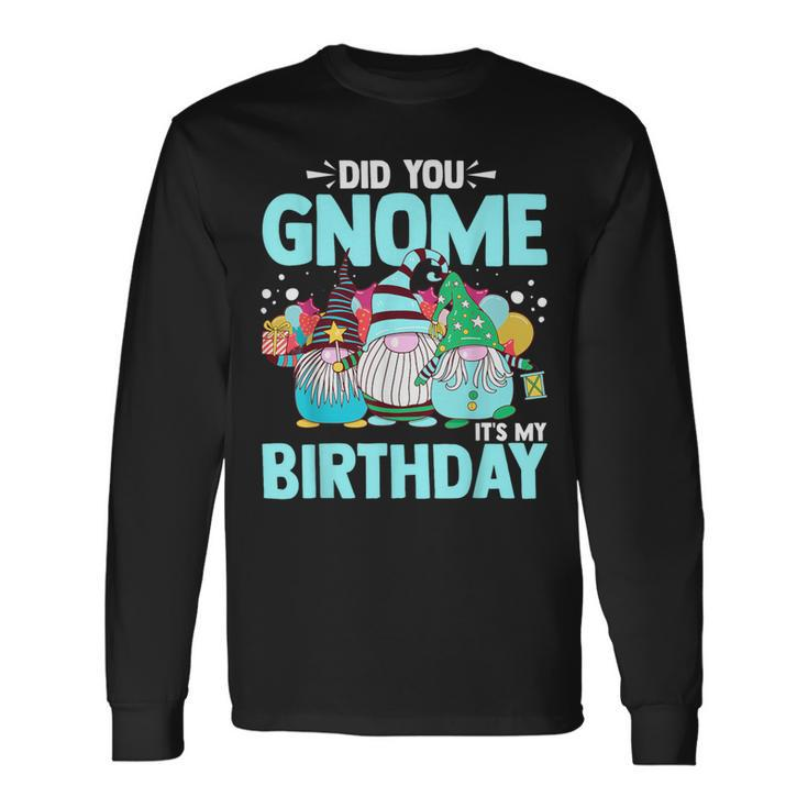 Did You Gnome It's My Birthday Gnomies Party Gnome Lover Long Sleeve T-Shirt