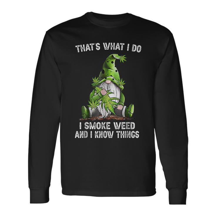 Gnome Thats What I Do I Smoke Weed And I Know Things 2023 Long Sleeve T-Shirt