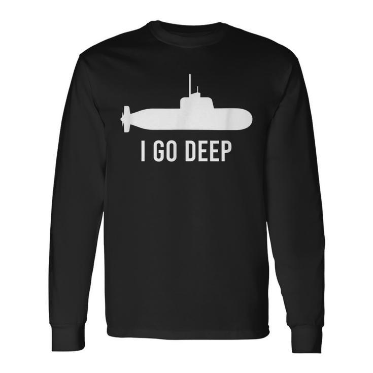 I Go Deep Submarine Adult Humor Graphic Long Sleeve T-Shirt
