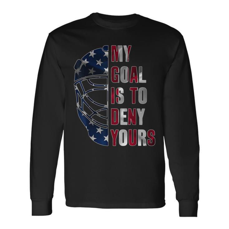 Goalie My Goal Is To Deny Yours Ice Hockey Goalkeeper Long Sleeve T-Shirt