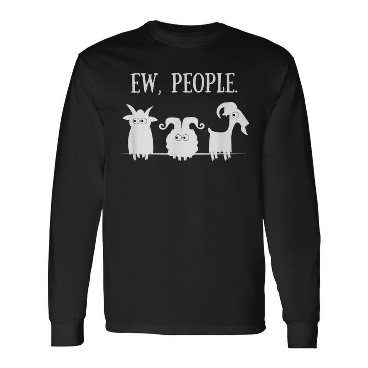 Goat Lovers For Introverts Ew People Goats Long Sleeve T-Shirt