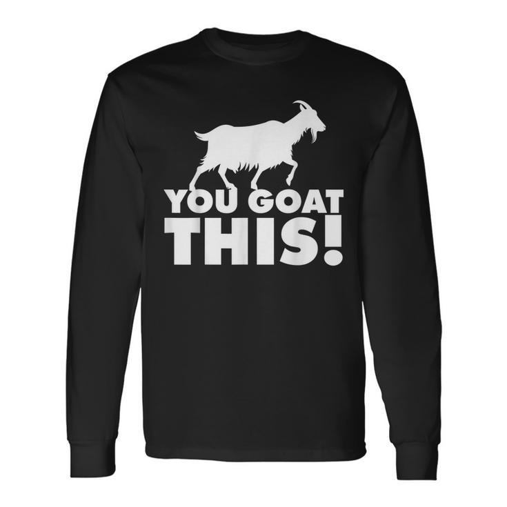 You Goat This Motivational Goat Pun Long Sleeve T-Shirt T-Shirt