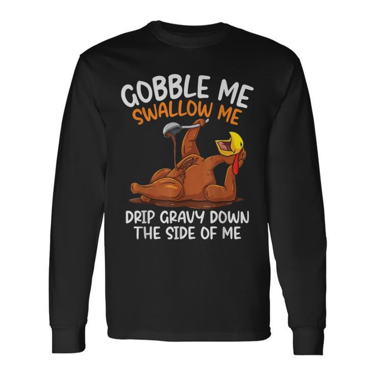 Gobble Me Swallow Me Thanksgiving Long Sleeve T-Shirt
