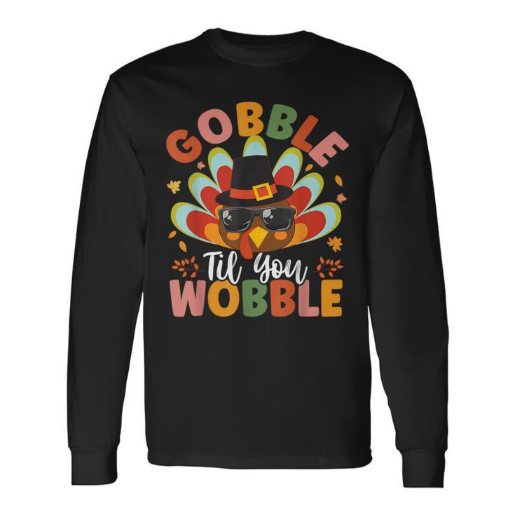 Gobble Til You Wobble Thanksgiving Day Long Sleeve T-Shirt