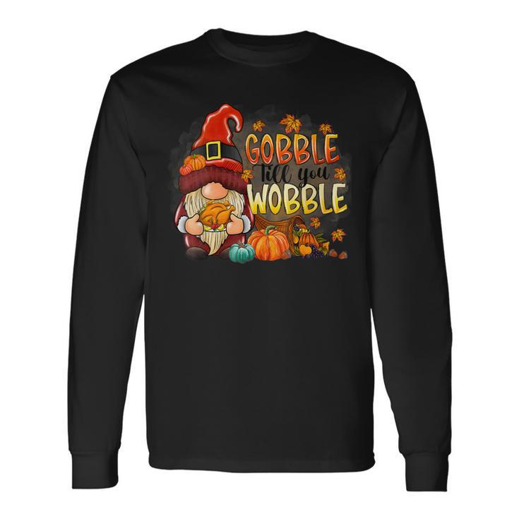Gobble Till You Wobble Thanksgiving Gnome Pumpkin Long Sleeve T-Shirt