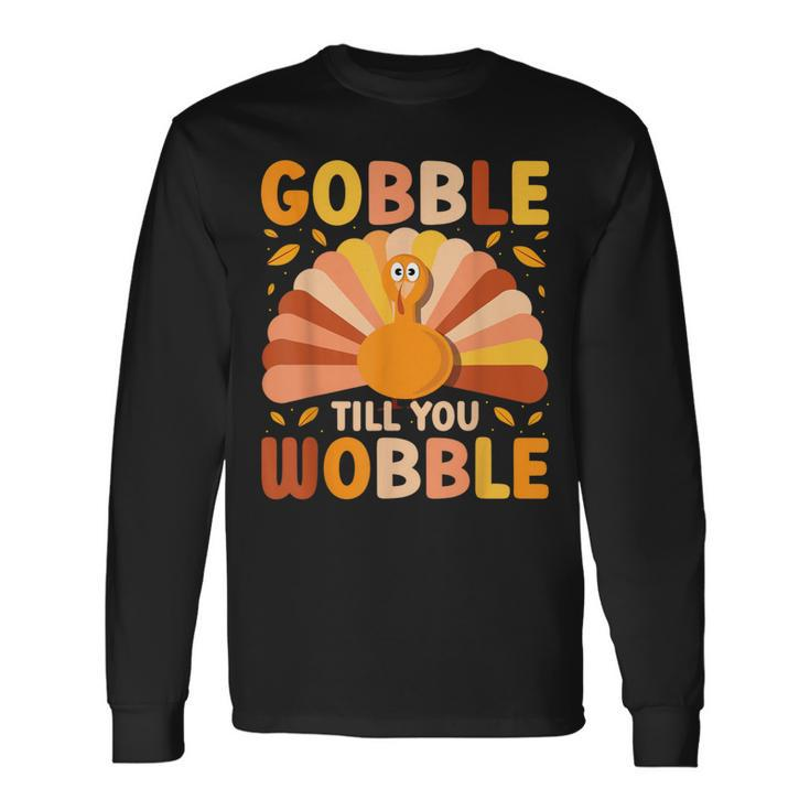 Gobble Till You Wobble Thanksgiving Turkey Cute Family Out Long Sleeve T-Shirt