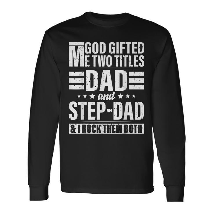 God ed Me Two Titles Dad And Stepdad Fathers Day Long Sleeve T-Shirt T-Shirt Gifts ideas
