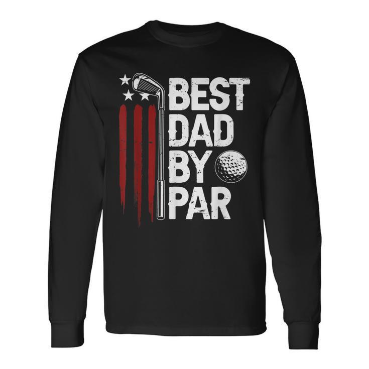 Golf Best Dad By Par Daddy Golfer American Flag Fathers Day Long Sleeve T-Shirt T-Shirt Gifts ideas