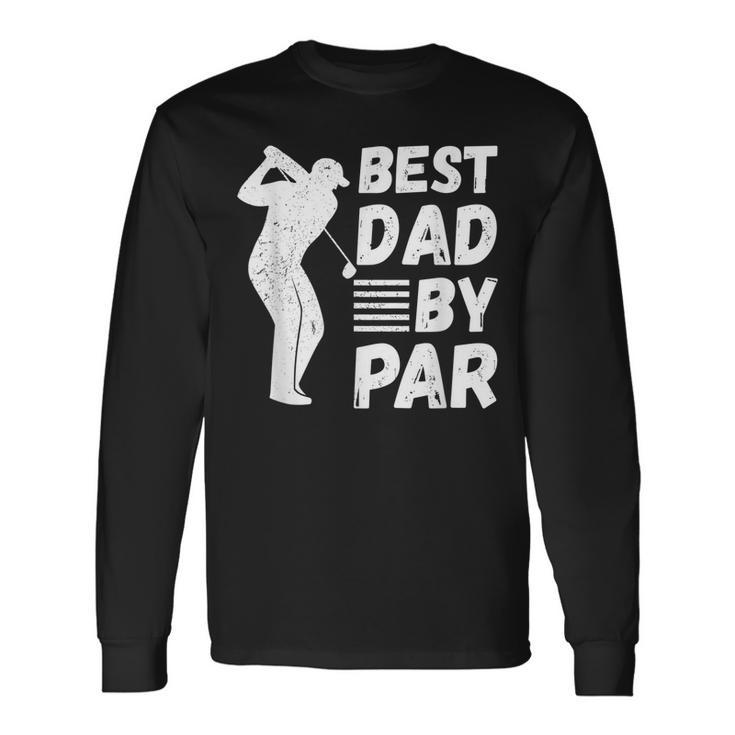Golf Best Dad By Par Golfing Outfit Golfer Apparel Father Long Sleeve T-Shirt T-Shirt