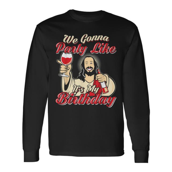 We Gonna Party Like It's My Birthday Christmas Long Sleeve T-Shirt