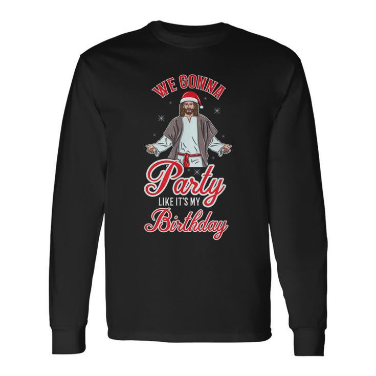 We Gonna Party Like It's My Birthday Jesus Christmas Long Sleeve T-Shirt