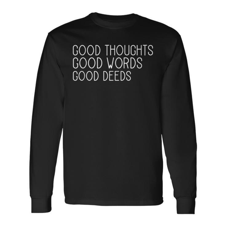 Good Thoughts Good Words Good Deeds Slogan Positive Quote Long Sleeve T-Shirt