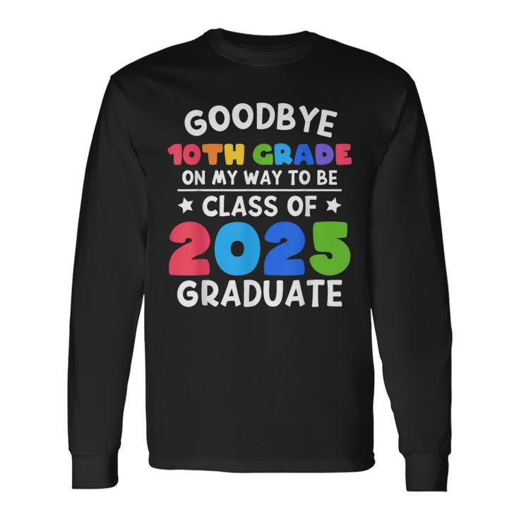Goodbye 10Th Grade Class Of 2025 Graduate 10Th Grade Cute Long Sleeve T-Shirt T-Shirt Gifts ideas