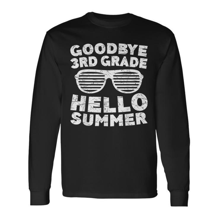 Goodbye 3Rd Grade Hello Summer Third Grade Graduate Long Sleeve T-Shirt T-Shirt