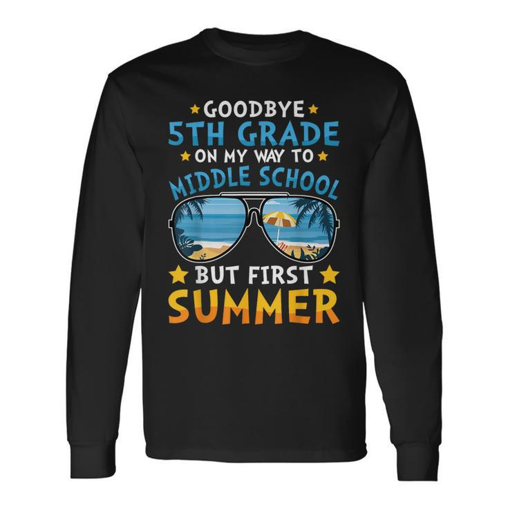 Goodbye 5Th Grade Graduation To 6Th Grade Hello Summer Long Sleeve T-Shirt T-Shirt Gifts ideas