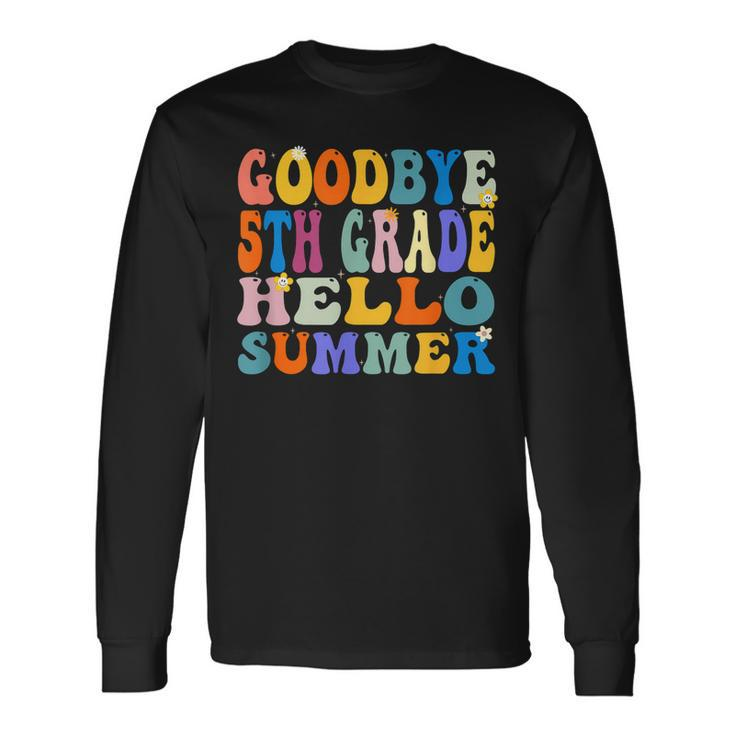 Goodbye 5Th Grade Hello Summer Last Day Of School Graduation Long Sleeve T-Shirt T-Shirt