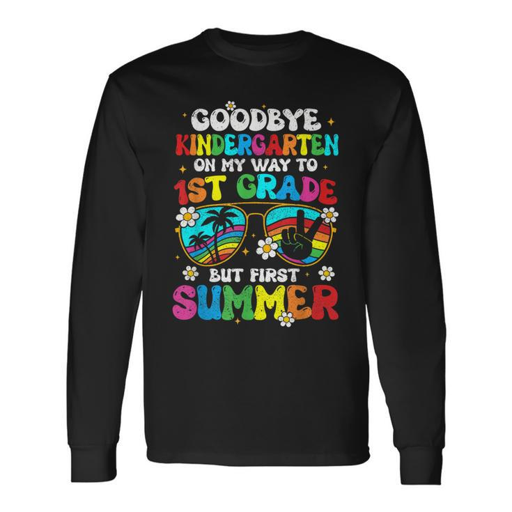 Goodbye Kindergarten Graduation To 1St Grade Hello Summer Long Sleeve T-Shirt T-Shirt