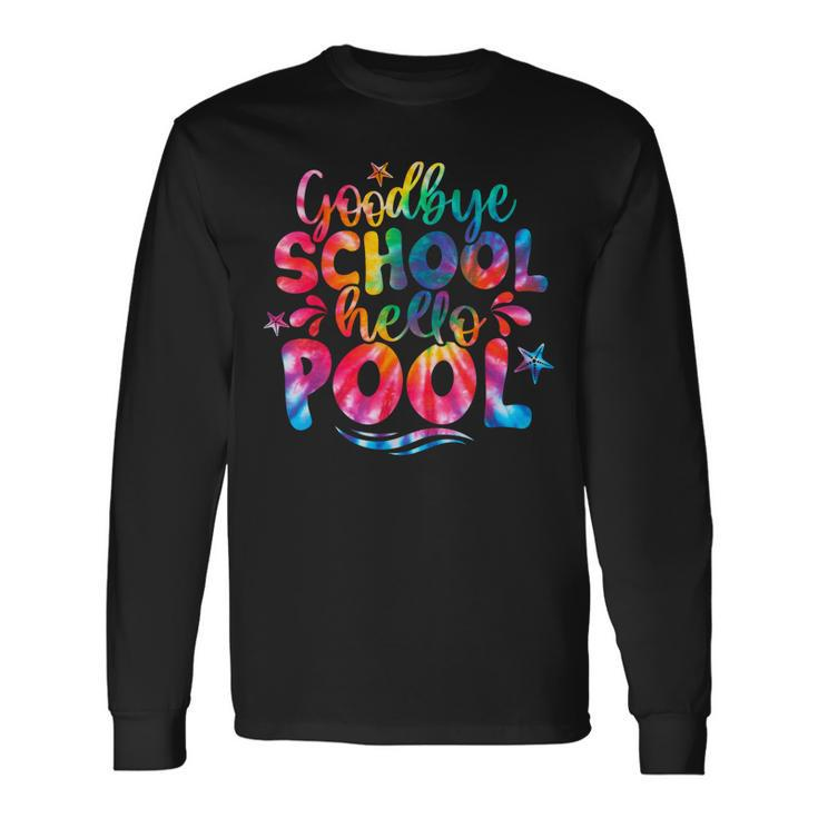Goodbye School Hello Pool Tie Dye Last Day Of School Long Sleeve T-Shirt T-Shirt Gifts ideas